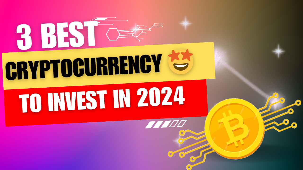 3 best cryptocurrency to invest in 2024